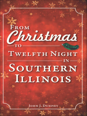 cover image of From Christmas to Twelfth Night in Southern Illinois